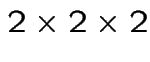 $2\times 2\times2$