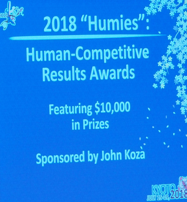 GECCO 2018 Humies: Human-Competitive Results Awards featuring $10000 in Prizes Sponsored by John_Koza Kyoto July 15-19 2018
