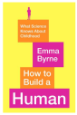 What science kowns about childhood emma bryne how to build a human