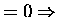 $=0 \Rightarrow$