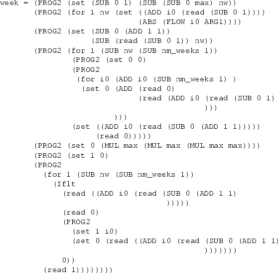 \begin{figure*}%%width=57 chars WBL 22-11-97
\begin{verbatim}week = (PROG2 (se...
...(read (SUB 0 (ADD 1 1)
)))))))
0))
(read 1))))))))\end{verbatim}\end{figure*}