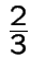$ \frac{2}{3}$