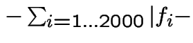 $ - \sum_{i=1\ldots 2000} \vert f_i-$