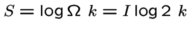 $S=\log \Omega\ k = I \log{2}\ k$