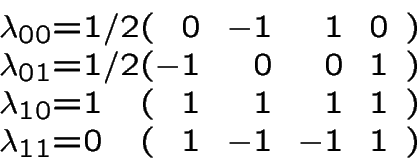 \begin{displaymath}\begin{array}{r@{ = }l@{%
(}rrrr@{\hspace{\tabcolsep} )}}
\la...
...& 1 & 1 & 1\\
\lambda_{11} & 0 & 1 & -1 & -1& 1\\
\end{array}\end{displaymath}