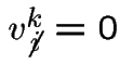$v_{\not \,i}^{k}=0$