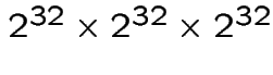 $2^{32}\times 2^{32}\times 2^{32}$