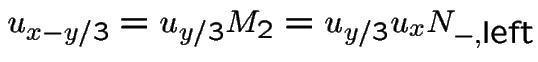 $u_{x-y/3}= u_{y/3}M_2 = u_{y/3}u_{x} N_{-,\mbox{left}}$