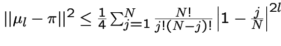 $
\vert\vert \mu_{l} - \pi \vert\vert^{2}
\le \frac{1}{4}\sum_{j=1}^{N} \frac{N!}{j! (N-j)!} \left\vert 1-\frac{j}{N}\right\vert^{2l}
$