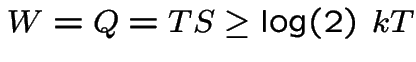 $W = Q = TS \ge \log(2)\ k T$
