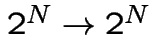 $2^{N} \rightarrow 2^{N}$