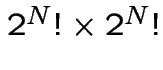 $2^{N}! \times 2^{N}!$
