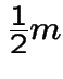 $\frac{1}{2}m$