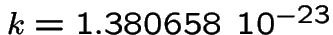 $k=1.380658\ 10^{-23}$