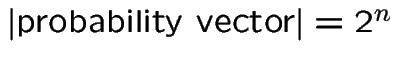 $\vert\mbox{probability vector}\vert=2^{n}$