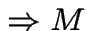 $\Rightarrow M$