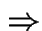 $\Rightarrow$