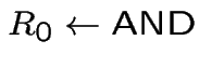 $R_0 \leftarrow\mbox{AND}$
