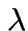 $\lambda$