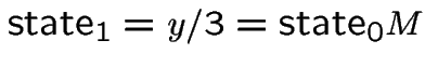 $\mbox{state}_1 = y/3 = \mbox{state}_0 M$