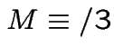$M \equiv /3$