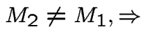 $M_2 \not= M_1, \Rightarrow$