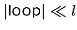 $\vert\mbox{loop}\vert \ll l$