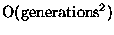 $\mbox{O}(\mbox{generations}^{2})$