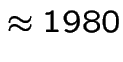 $\approx 1980$
