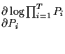 $\displaystyle \stackrel{\textstyle\partial
\log \prod_{i=1}^{T} P_{i}
}
{\textstyle\partial P_i\hfill}$